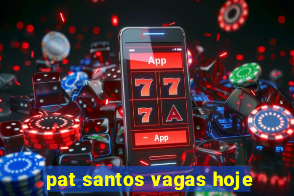 pat santos vagas hoje